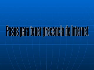 Pasos para tener precencia de internet 