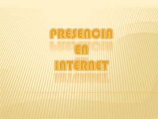 PRESENCIA EN INTERNET 
