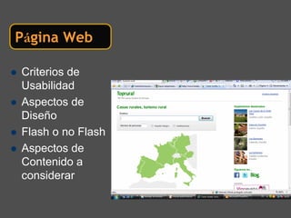 Página Web

Criterios de
Usabilidad
Aspectos de
Diseño
Flash o no Flash
Aspectos de
Contenido a
considerar
 