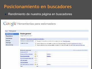 Posicionamiento en buscadores
 Rendimiento de nuestra página en buscadores
 