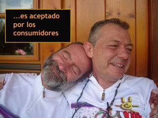 …es aceptado
por los
consumidores
 
