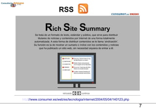 RSS http ://www.consumer.es/web/es/tecnologia/internet/2004/05/04/140123.php 