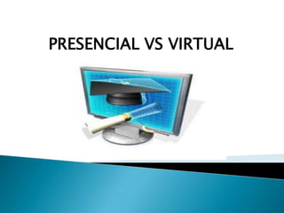 Presencial Vs Virtual 