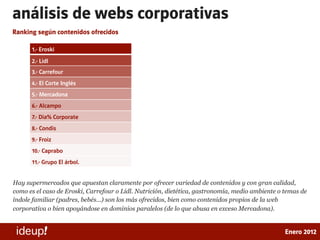 análisis de webs corporativas
Ranking según contenidos ofrecidos

      1.- Eroski
      2.- Lidl
      3.- Carrefour
    ...