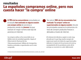 resultados
La españoles compramos online, pero nos
cuesta hacer “la compra” online

  El 70% de los consumidores consultad...