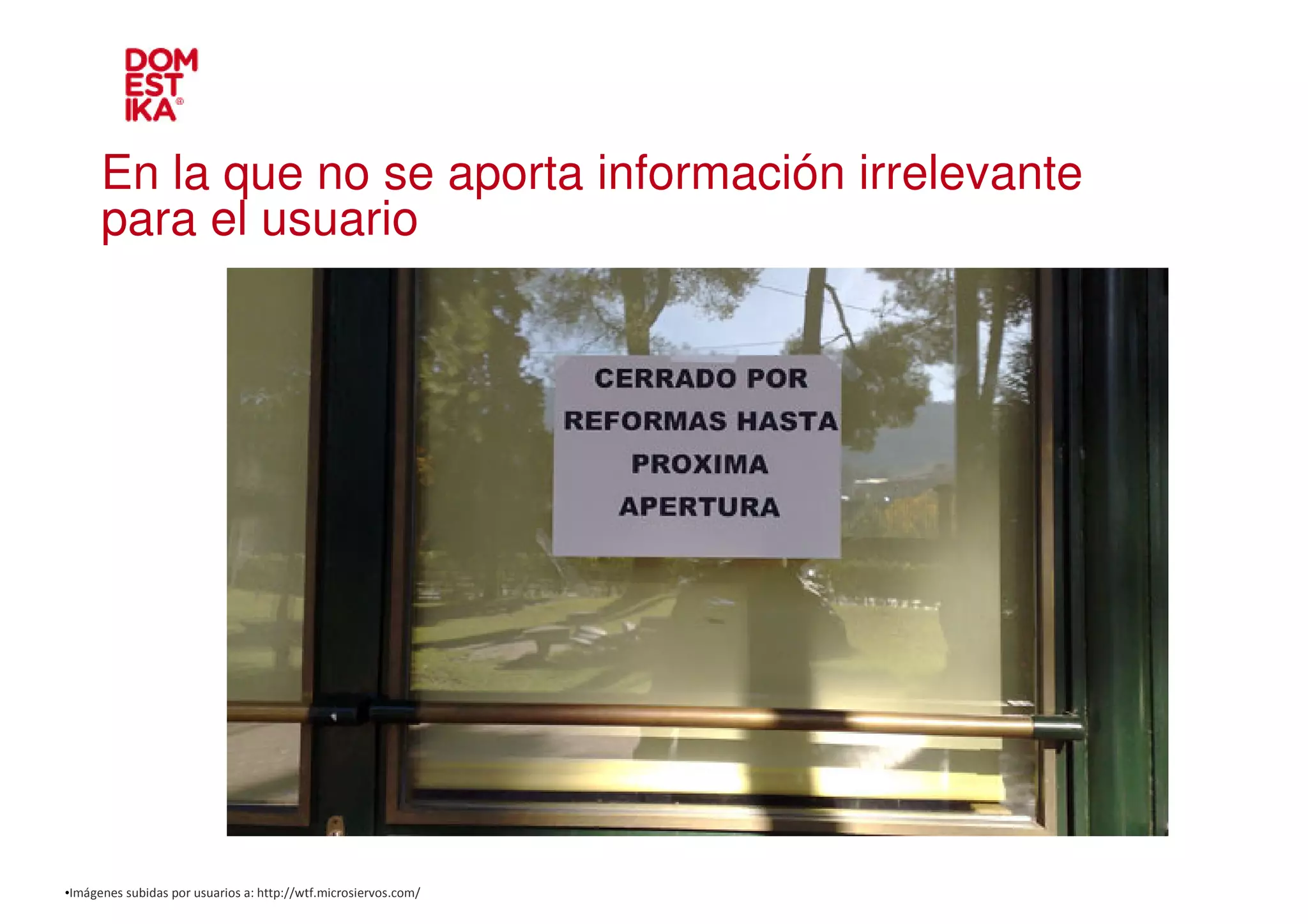 En la que no se aporta información irrelevante
      para el usuario




•Imágenes subidas por usuarios a: http://wtf.microsiervos.com/
 