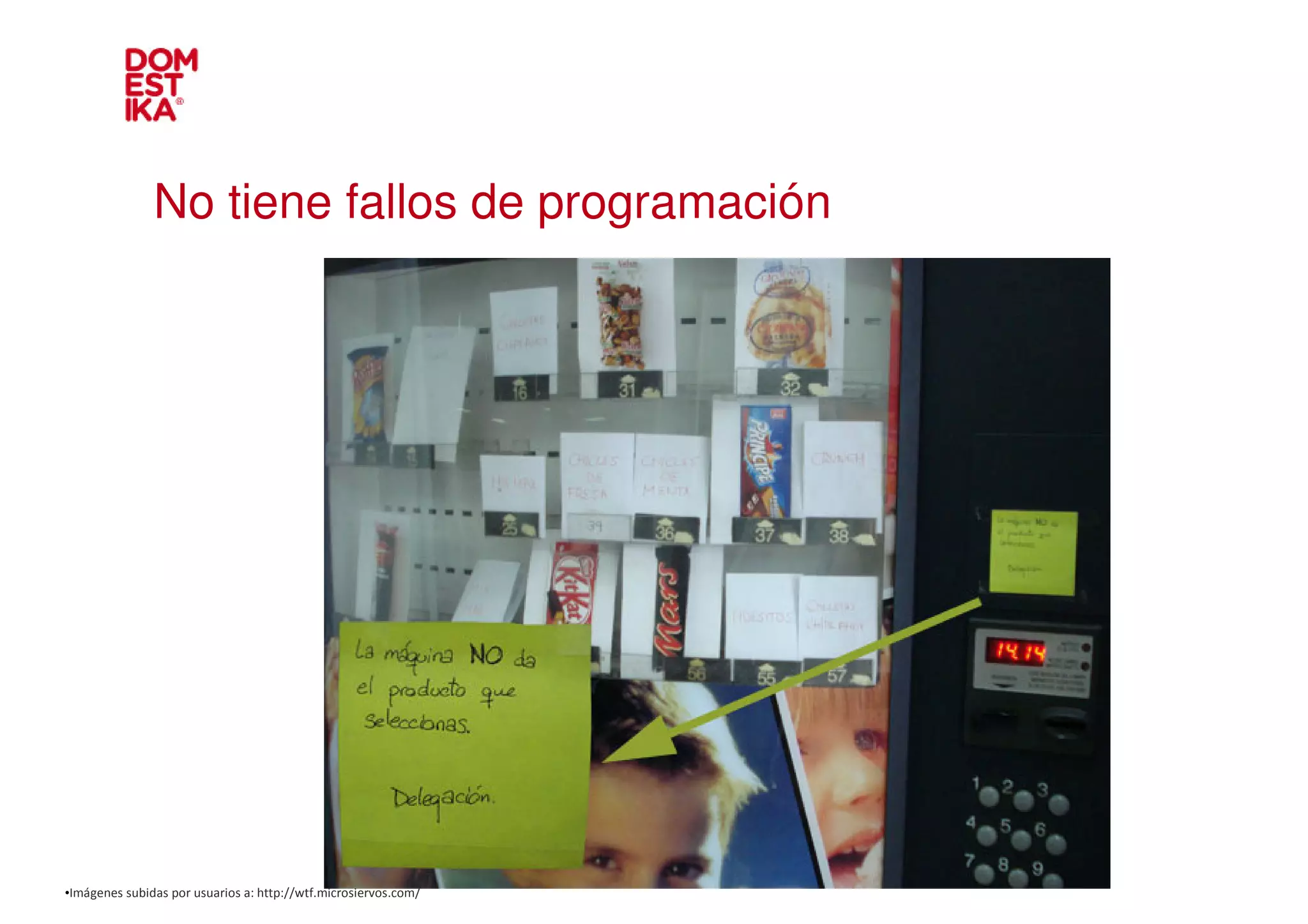 No tiene fallos de programación




•Imágenes subidas por usuarios a: http://wtf.microsiervos.com/
 