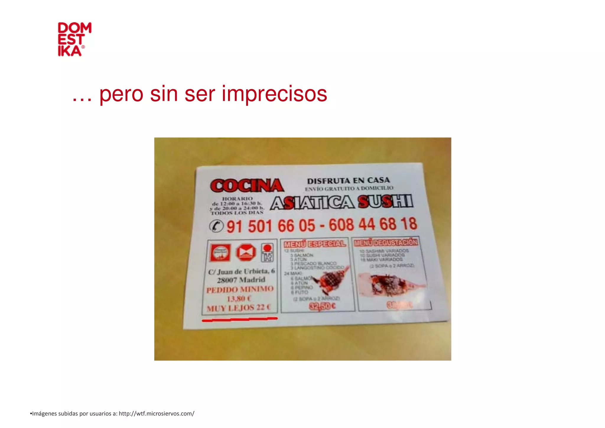… pero sin ser imprecisos




•Imágenes subidas por usuarios a: http://wtf.microsiervos.com/
 