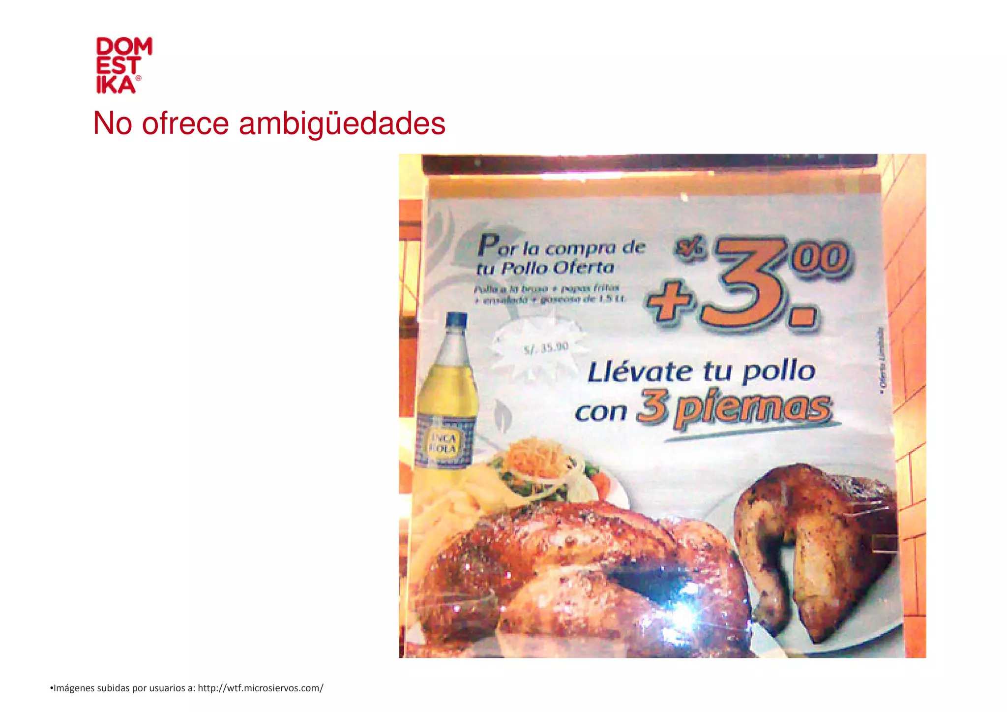 No ofrece ambigüedades




•Imágenes subidas por usuarios a: http://wtf.microsiervos.com/
 