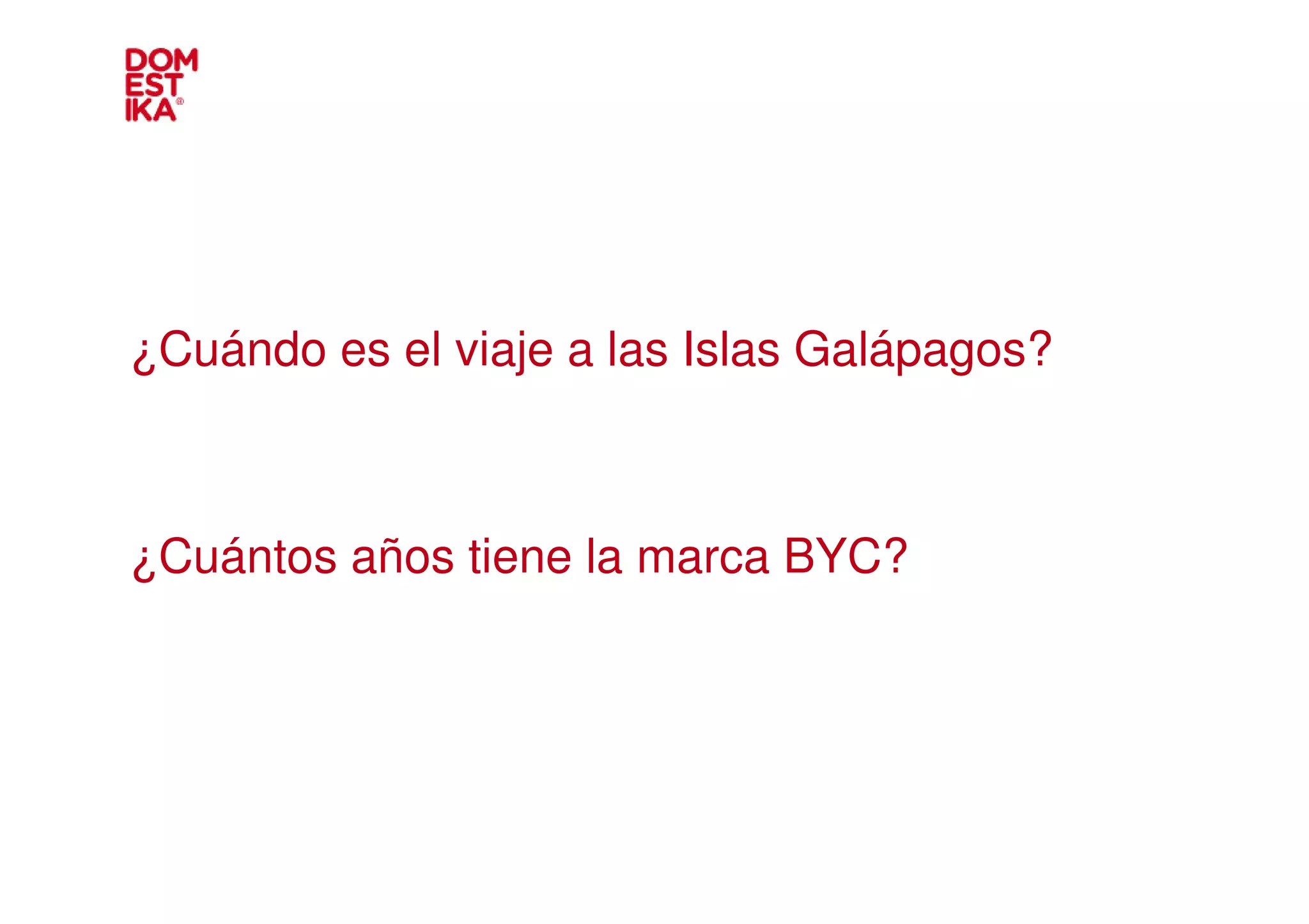 ¿Cuándo es el viaje a las Islas Galápagos?



¿Cuántos años tiene la marca BYC?
 