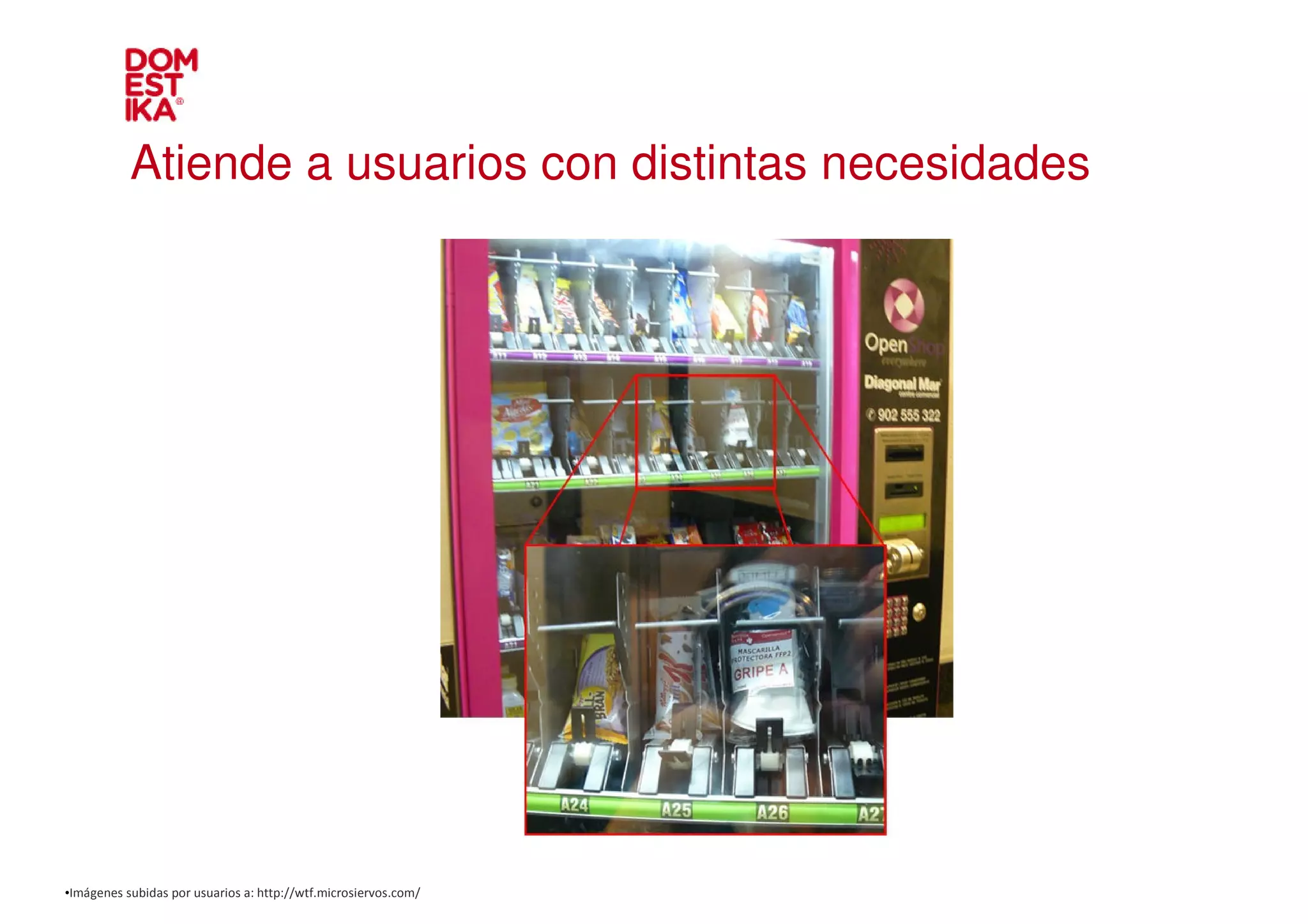Atiende a usuarios con distintas necesidades




•Imágenes subidas por usuarios a: http://wtf.microsiervos.com/
 