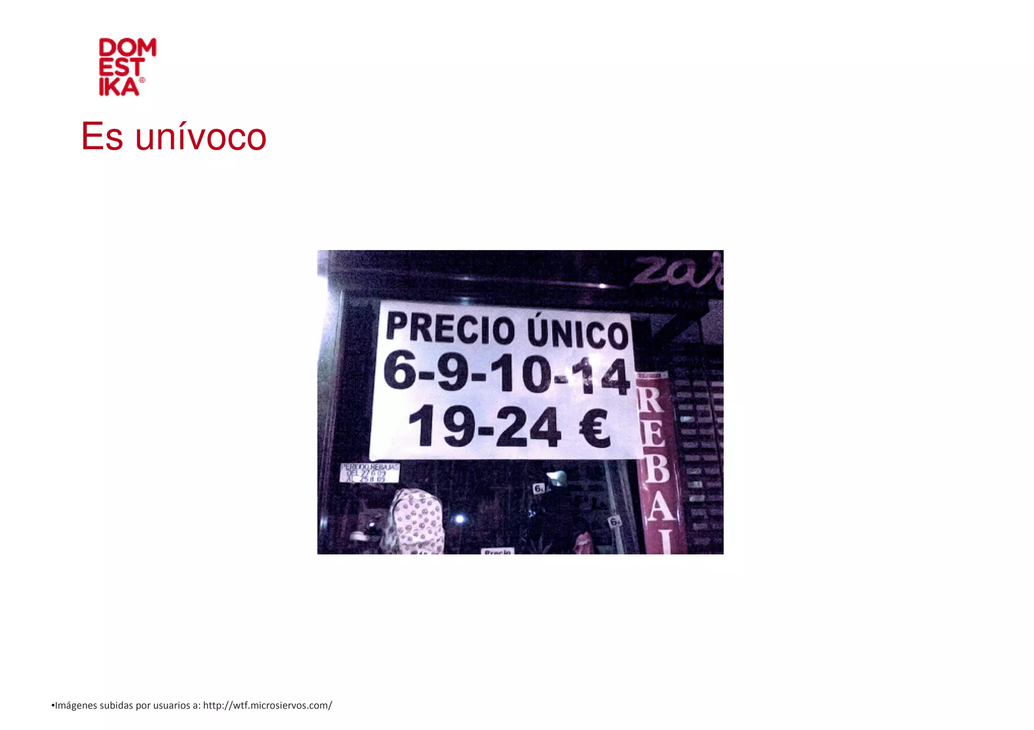 Es unívoco




•Imágenes subidas por usuarios a: http://wtf.microsiervos.com/
 