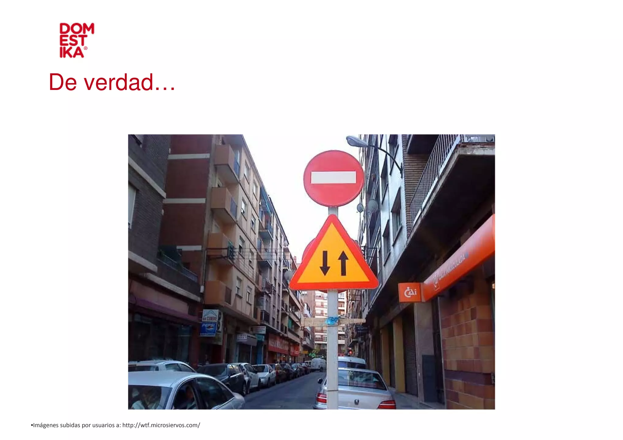 De verdad…




•Imágenes subidas por usuarios a: http://wtf.microsiervos.com/
 