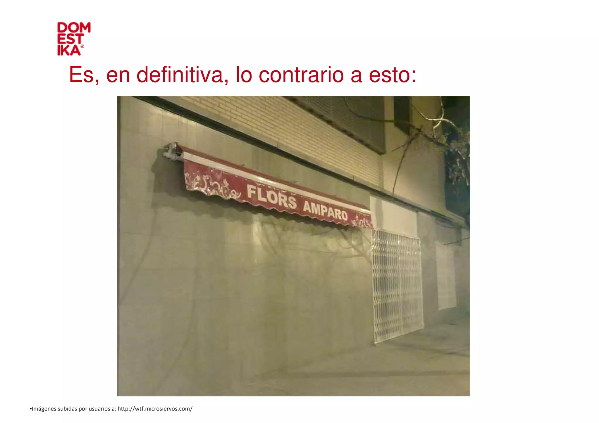 Es, en definitiva, lo contrario a esto:




•Imágenes subidas por usuarios a: http://wtf.microsiervos.com/
 