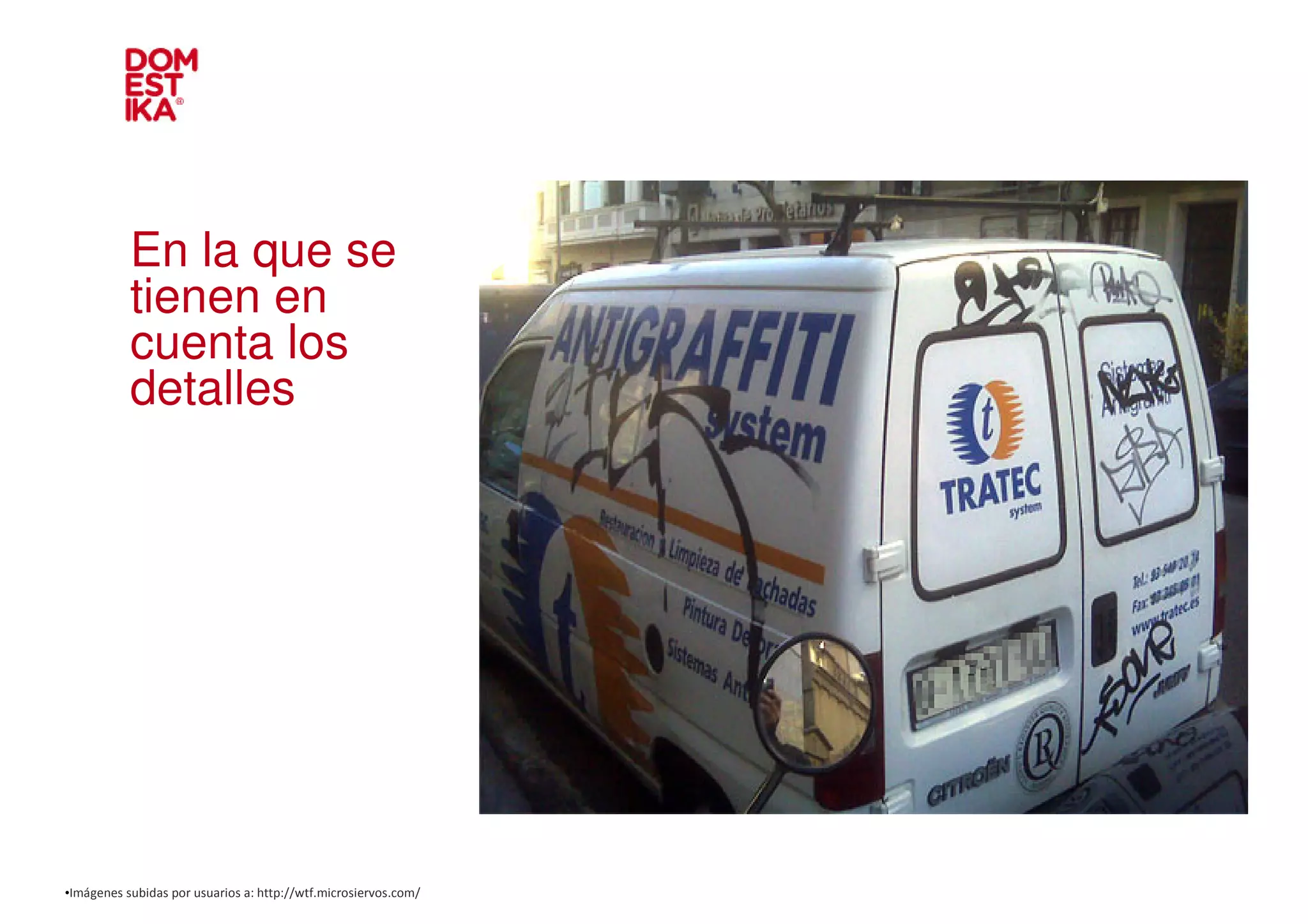 En la que se
           tienen en
           cuenta los
           detalles




•Imágenes subidas por usuarios a: http://wtf.microsiervos.com/
 