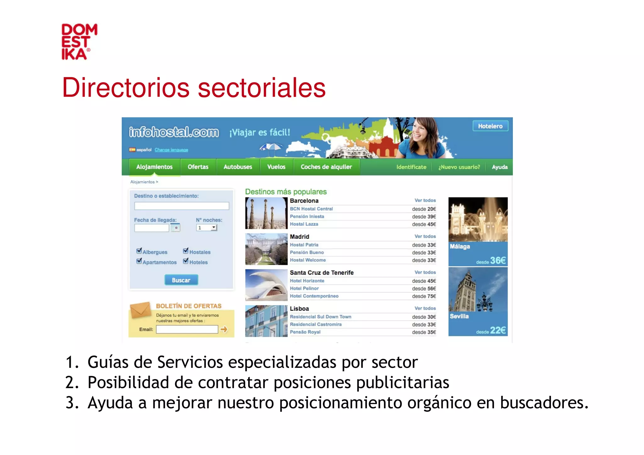 Directorios sectoriales




1. Guías de Servicios especializadas por sector
2. Posibilidad de contratar posiciones publicitarias
3. Ayuda a mejorar nuestro posicionamiento orgánico en buscadores.
 