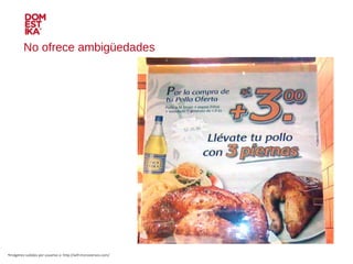 No ofrece ambigüedades Imágenes subidas por usuarios a: http://wtf.microsiervos.com/ 