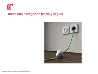 Ofrece una navegación limpia y segura Imágenes subidas por usuarios a: http://wtf.microsiervos.com/ 