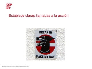 Establece claras llamadas a la acción Imágenes subidas por usuarios a: http://wtf.microsiervos.com/ 