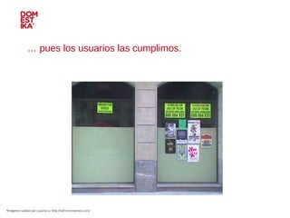 …  pues los usuarios las cumplimos. Imágenes subidas por usuarios a: http://wtf.microsiervos.com/ 