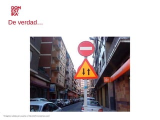 De verdad… Imágenes subidas por usuarios a: http://wtf.microsiervos.com/ 