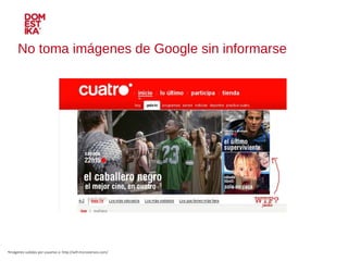No toma imágenes de Google sin informarse Imágenes subidas por usuarios a: http://wtf.microsiervos.com/ 