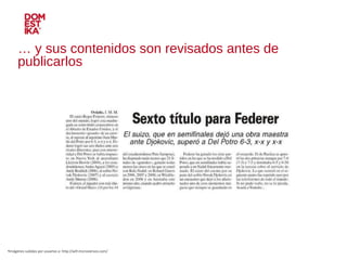 …  y sus contenidos son revisados antes de publicarlos Imágenes subidas por usuarios a: http://wtf.microsiervos.com/ 