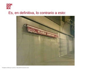 Es, en definitiva, lo contrario a esto: Imágenes subidas por usuarios a: http://wtf.microsiervos.com/ 