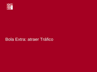 Bola Extra: atraer Tráfico 
