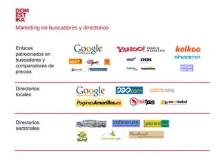 Marketing en buscadores y directorios Enlaces patrocinados en buscadores y comparadores de precios Directorios locales Directorios sectoriales 