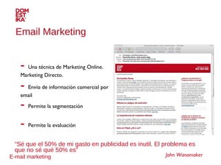 E-mail marketing -  Una técnica de Marketing Online. Marketing Directo. -  Envío de información comercial por email -  Per...