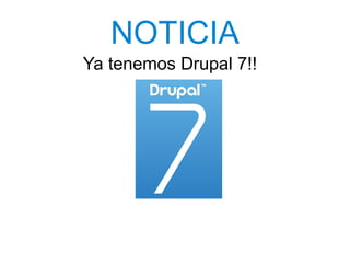 NOTICIA <ul>Ya tenemos Drupal 7!! </ul>