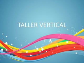 TALLER VERTICAL
 