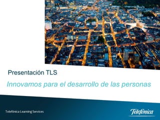 Presentación TLS Innovamos para el desarrollo de las personas 