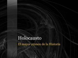 Holocausto El mayor crimen de la Historia 