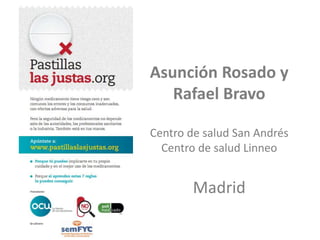 Asunción Rosado y
Rafael Bravo
Centro de salud San Andrés
Centro de salud Linneo
Madrid
 