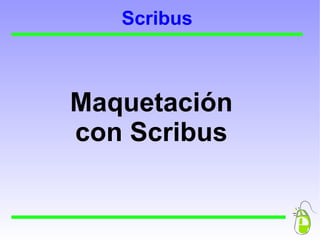 Scribus

 Software libre de autoedición:
  Carteles, trípticos y dípticos.
 