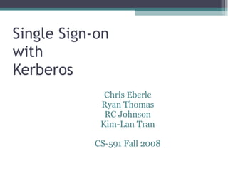 Single Sign-on with Kerberos ,[object Object],[object Object],[object Object],[object Object],[object Object]