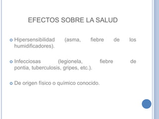 EFECTOS SOBRE LA SALUDHipersensibilidad (asma, fiebre de los humidificadores).
