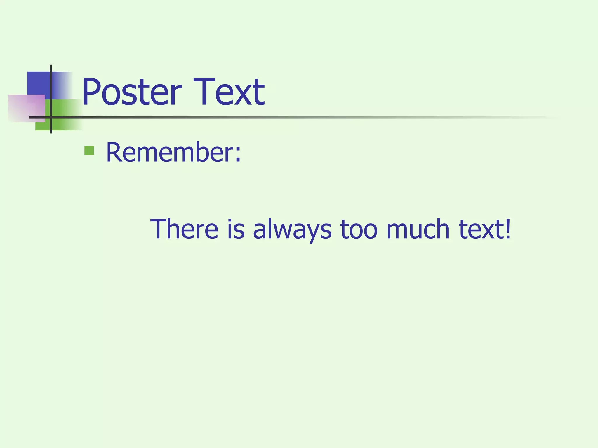 Poster Text Remember: There is always too much text! 