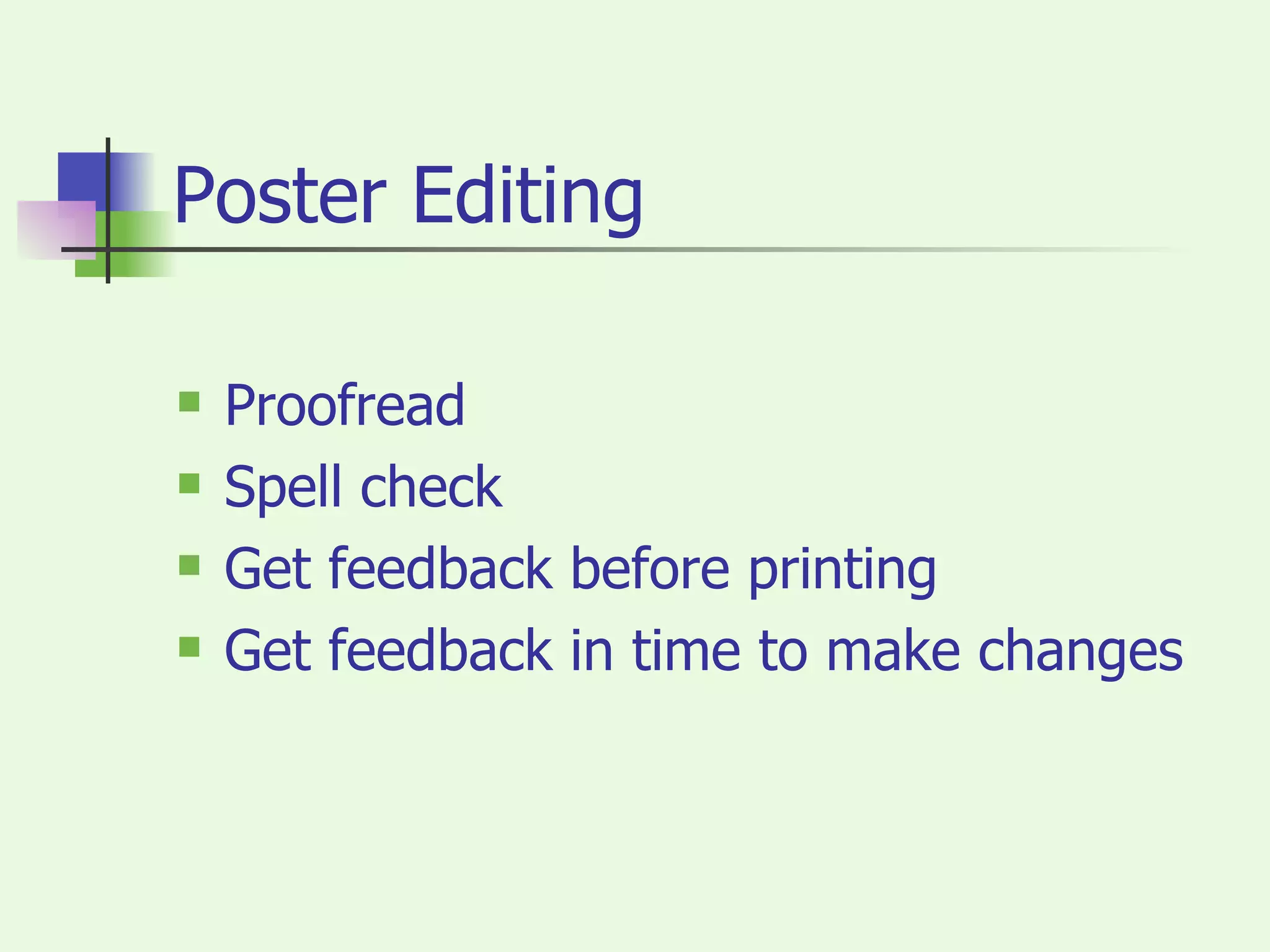 Poster Editing Proofread Spell check Get feedback before printing Get feedback in time to make changes 
