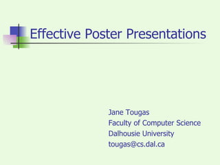 Effective Poster Presentations ,[object Object],[object Object],[object Object],[object Object]
