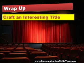 Craft an Interesting Title




              www.CommunicationSkillsTips.com
 