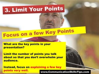 What are the key points in your
presentation?

Limit the number of points you talk
about so that you don’t overwhelm your
...