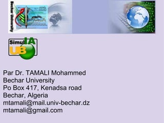 Par Dr. TAMALI Mohammed
Bechar University
Po Box 417, Kenadsa road
Bechar, Algeria
mtamali@mail.univ-bechar.dz
mtamali@gmail.com
 
