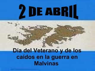 2 DE ABRIL Día del Veterano y de los caídos en la guerra en Malvinas  