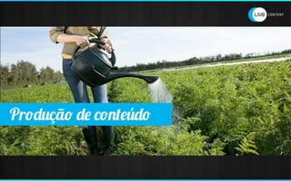 Produção de conteúdo
 