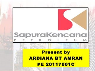 Present by
ARDIANA BT AMRAN
PE 20117001C
 
