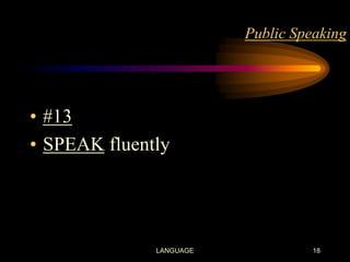 Public Speaking

• #13
• SPEAK fluently

LANGUAGE

18

 