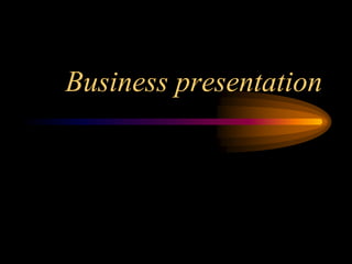 Business presentation

 